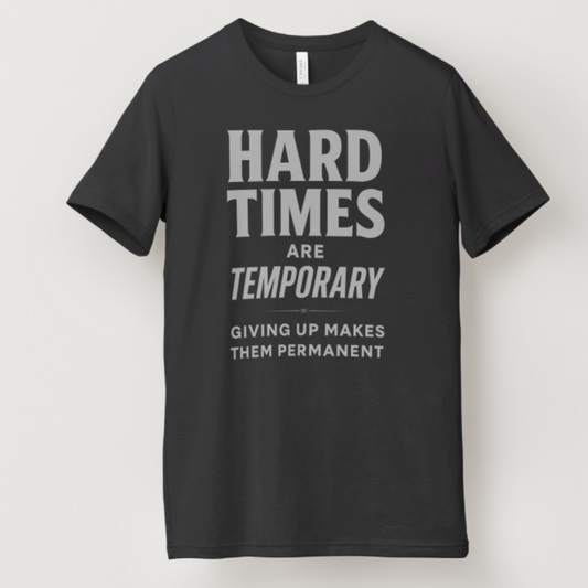 T-Shirt Hard Times Are Temporary