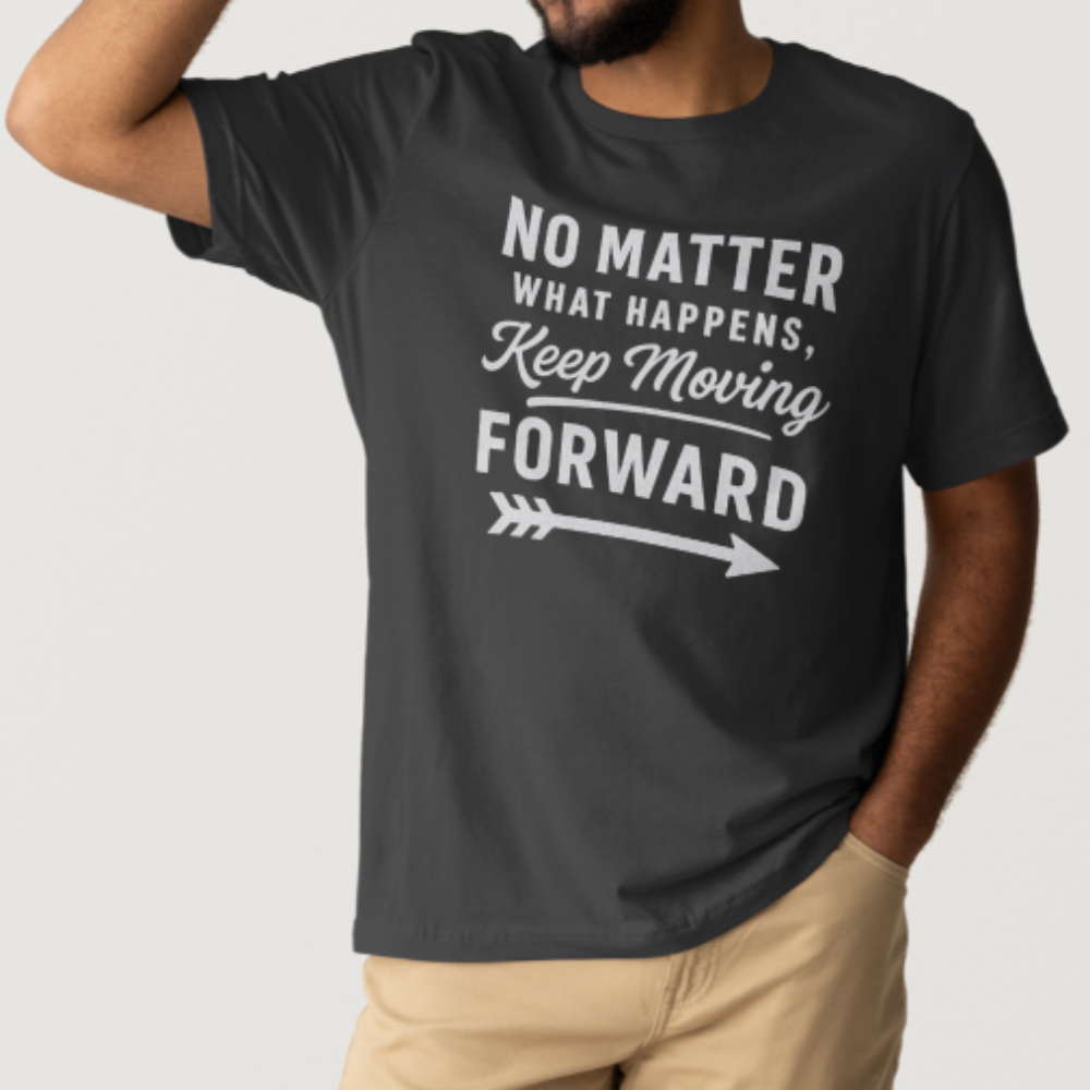 No matter What Happens, Keep moving Forward