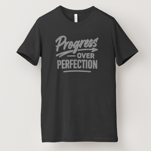 T-Shirt Progress Over Perfection