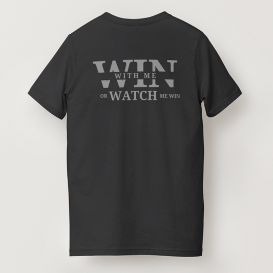 T-Shirt Win with Me or Watch Me Win: The Choice is Yours