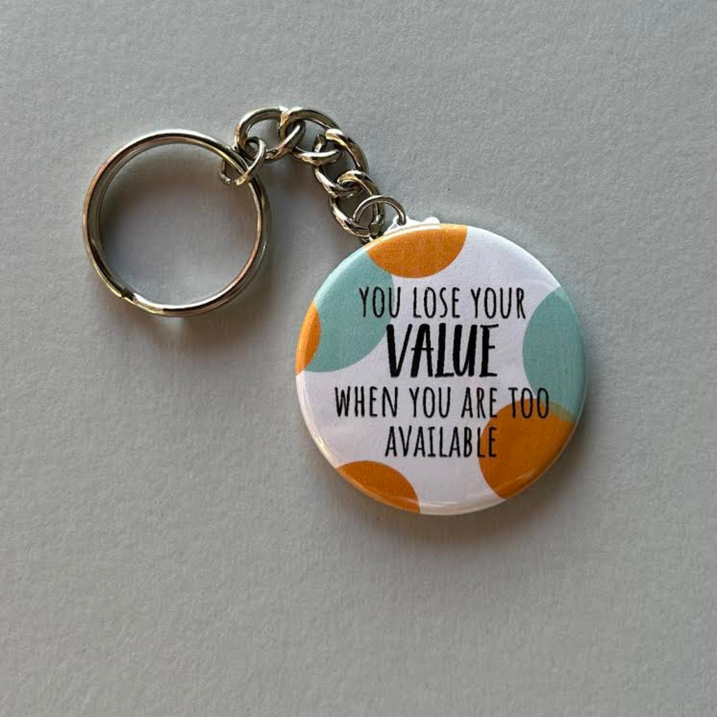 Lose Your Value When You Are Too Available - Keychain