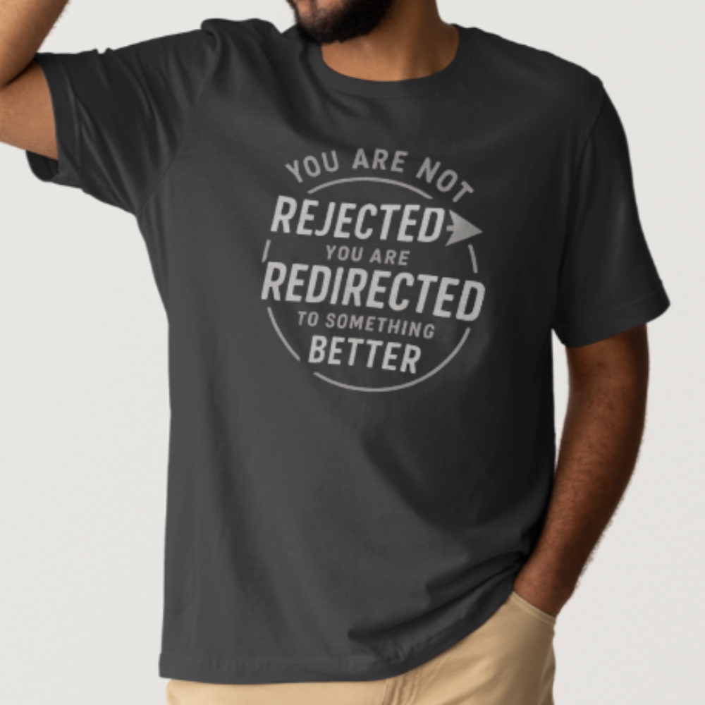 You Are Not Rejected You Are Redirected to Something Better