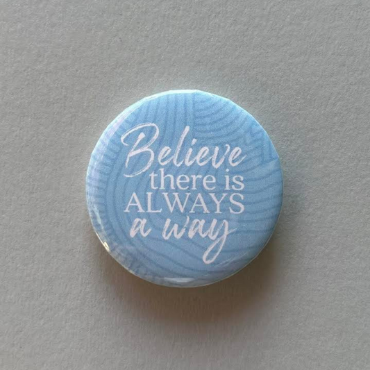 Believe There is Always a way - Button Pin