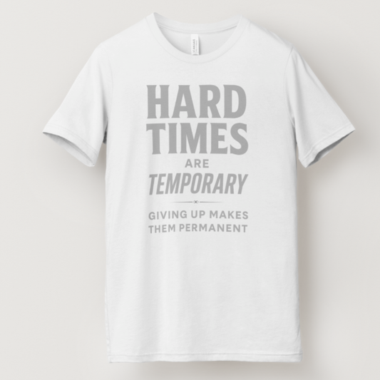 Hard Times Are Temporary