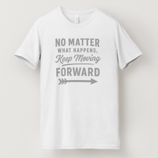 No matter What Happens, Keep moving Forward