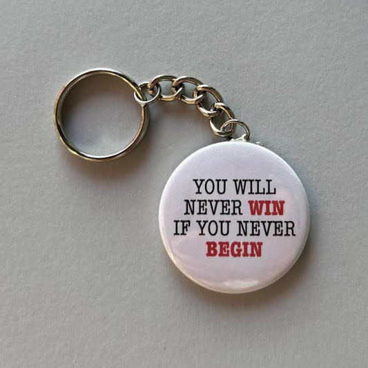 You Will Never Win If You Never Begin - Keychain