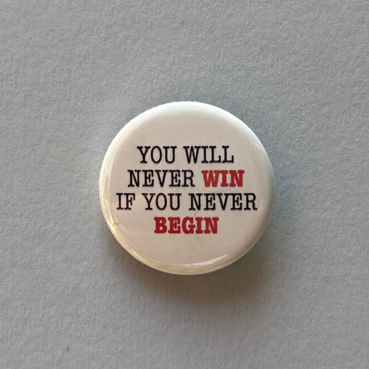 You Will Never Win If You Never Begin - Button Pin