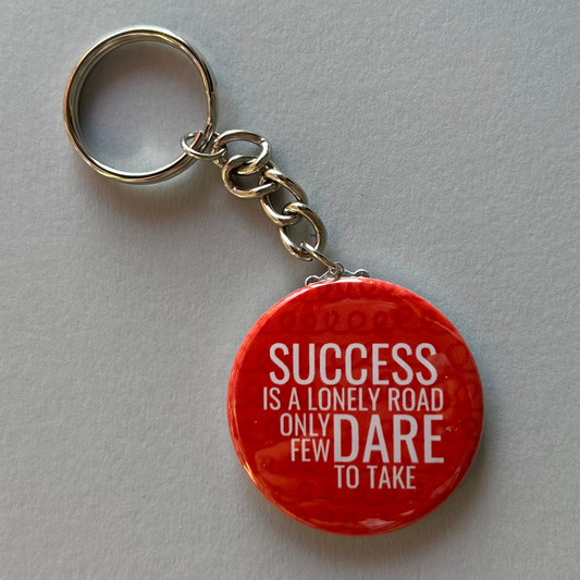 Success Is a Lonely Road Only Few Dare Take - Keychain