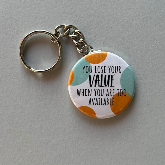 Lose Your Value When You Are Too Available - Keychain