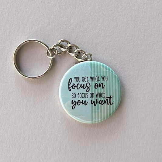 You Get What You Focus On, What You Want - Keychain